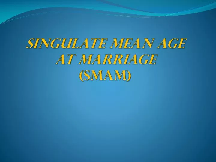 singulate mean age at marriage smam
