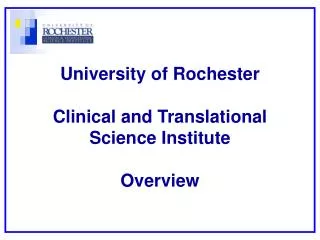 University of Rochester Clinical and Translational Science Institute Overview