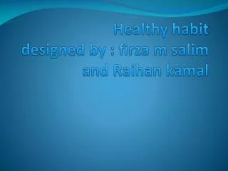 Healthy habit designed by : firza m salim and Raihan kamal