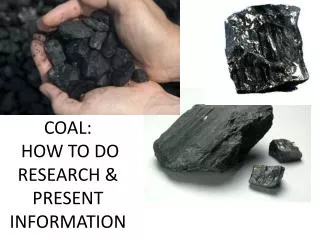 COAL: HOW TO DO RESEARCH &amp; PRESENT INFORMATION