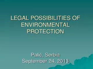 LEGAL POSSIBILIT IES OF ENVIRONMENTAL PROTECTION