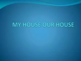 MY HOUSE OUR HOUSE