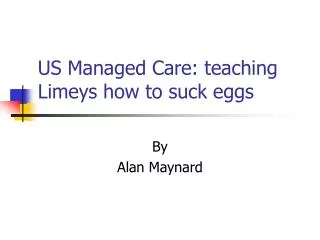 US Managed Care: teaching Limeys how to suck eggs