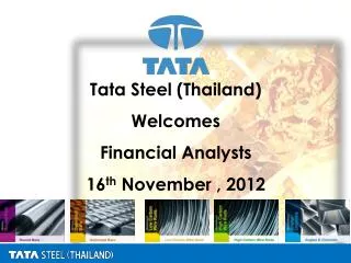 Tata Steel (Thailand) Welcomes Financial Analysts 16 th November , 2012