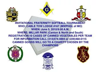 INVITATIONAL FRATERNITY SOFTBALL TOURNAMENT WHO: CABLE TOW LODGE #167 (MWPHGL of MO)