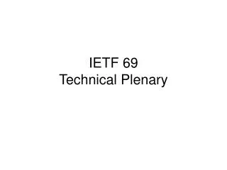 IETF 69 Technical Plenary