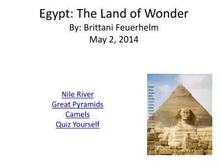Egypt: The Land of Wonder By: Brittani Feuerhelm May 2, 2014