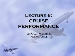 Lecture 6: CRUISE PERFORMANCE