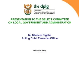 PRESENTATION TO THE SELECT COMMITTEE ON LOCAL GOVERNMENT AND ADMINISTRATION Mr Mbulelo Sigaba
