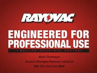 Mark Thompson Account Manager/Rayovac Industrial 800-331-4522 ext.4844