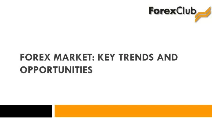 forex market key trends and opportunities