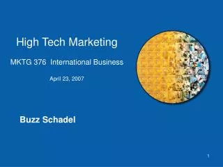 High Tech Marketing MKTG 376 International Business April 23, 2007