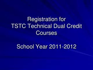 Registration for TSTC Technical Dual Credit Courses School Year 2011-2012