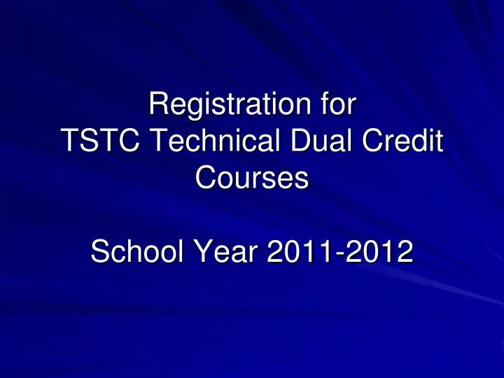 registration for tstc technical dual credit courses school year 2011 2012