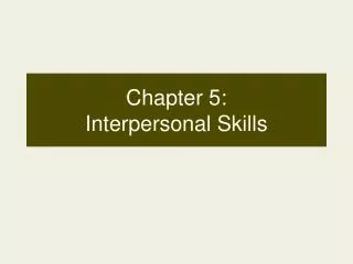 Chapter 5: Interpersonal Skills
