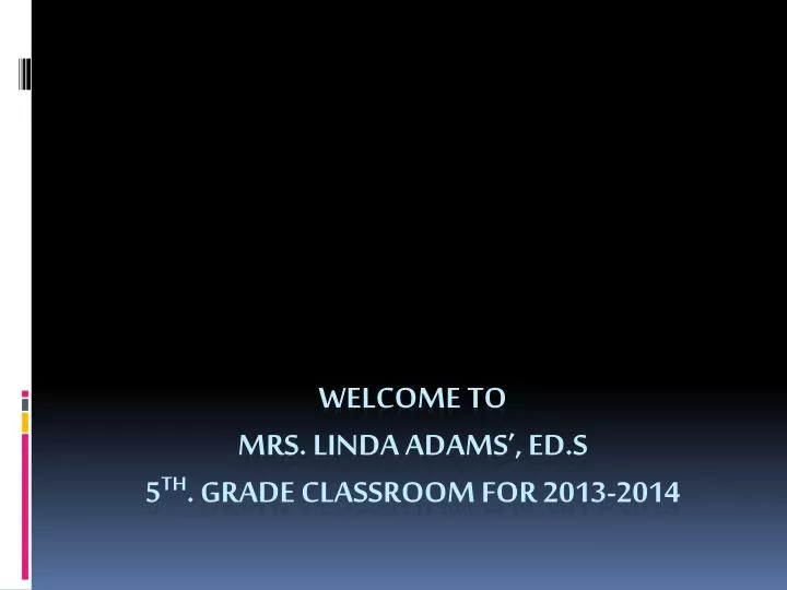 welcome to mrs linda adams ed s 5 th grade classroom for 2013 2014
