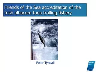 Friends of the Sea accreditation of the Irish albacore tuna trolling fishery