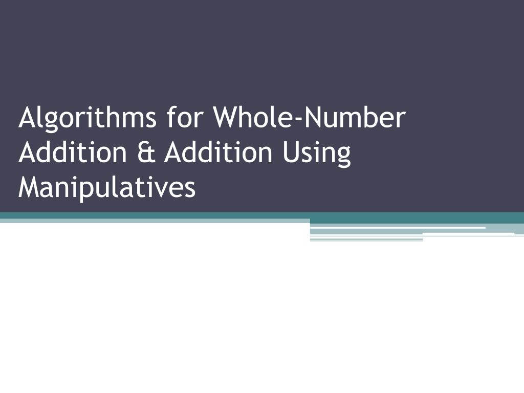PPT - Algorithms for Whole-Number Addition & Addition Using ...