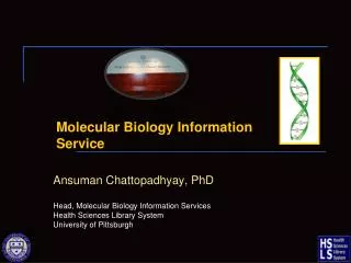 Ansuman Chattopadhyay , PhD Head, Molecular Biology Information Services