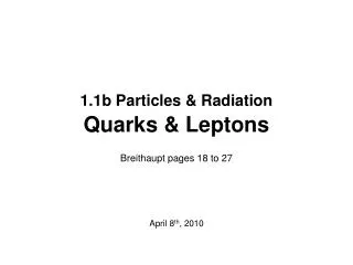 1.1b Particles &amp; Radiation Quarks &amp; Leptons