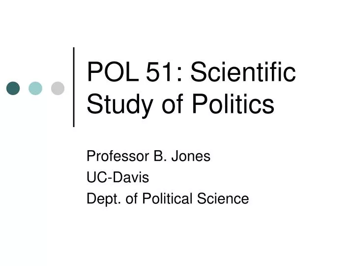 pol 51 scientific study of politics