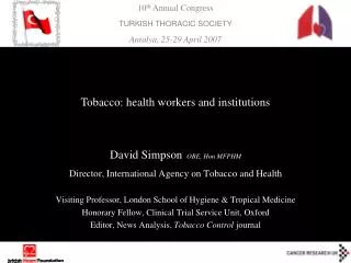 David Simpson OBE, Hon MFPHM Director, International Agency on Tobacco and Health