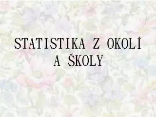 statistika z okol a koly