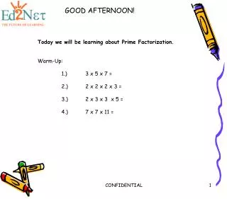 Today we will be learning about Prime Factorization. Warm-Up: 	1.)	3 x 5 x 7 =