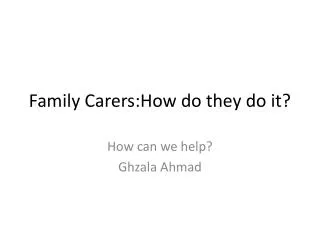 Family Carers:How do they do it?