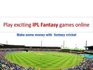 Play exciting IPL Fantasy games online.