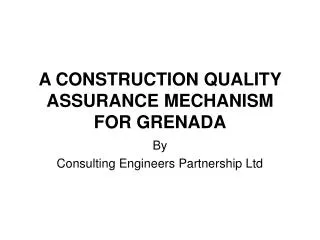 A CONSTRUCTION QUALITY ASSURANCE MECHANISM FOR GRENADA