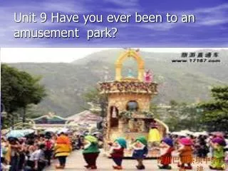 Unit 9 Have you ever been to an amusement park?