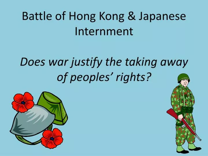 battle of hong kong japanese internment does war justify the taking away of peoples rights