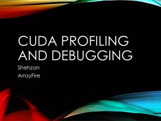 CUDA Profiling and Debugging