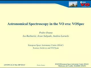 Astronomical Spectroscopy in the VO era: VOSpec Pedro Osuna