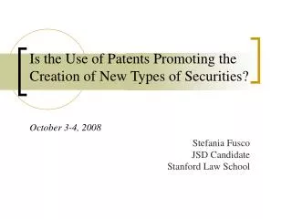 Is the Use of Patents Promoting the Creation of New Types of Securities? October 3-4, 2008