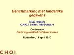 Benchmarking met landelijke gegevens Teun Timmers C.H.O.I. Leiden, info@choi.nl Conferentie
