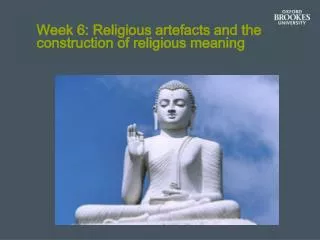 Week 6: Religious artefacts and the construction of religious meaning
