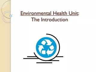 Environmental Health Unit : The Introduction