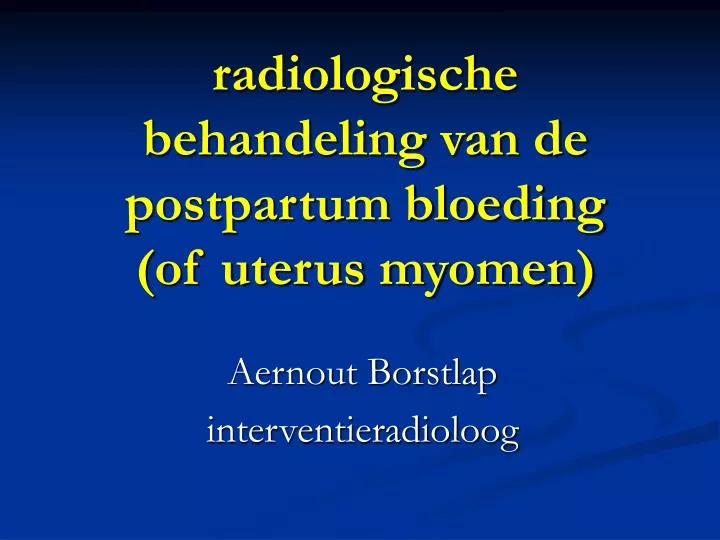 radiologische behandeling van de postpartum bloeding of uterus myomen