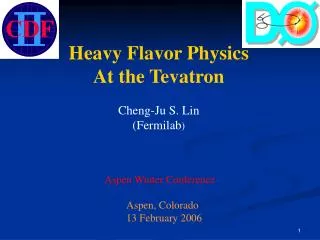 Heavy Flavor Physics At the Tevatron Cheng-Ju S. Lin (Fermilab ) Aspen Winter Conference