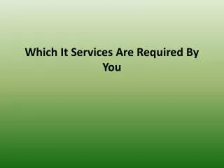 Which It Services Are Required By You