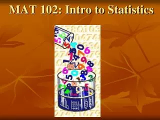 MAT 102: Intro to Statistics