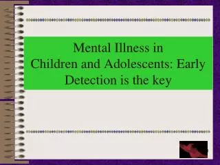 Mental Illness in Children and Adolescents: Early Detection is the key