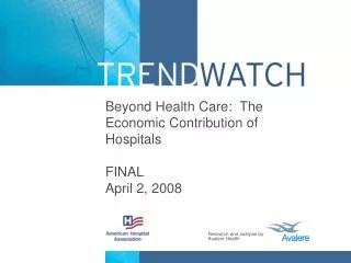 Beyond Health Care: The Economic Contribution of Hospitals FINAL April 2, 2008