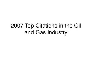 2007 Top Citations in the Oil and Gas Industry