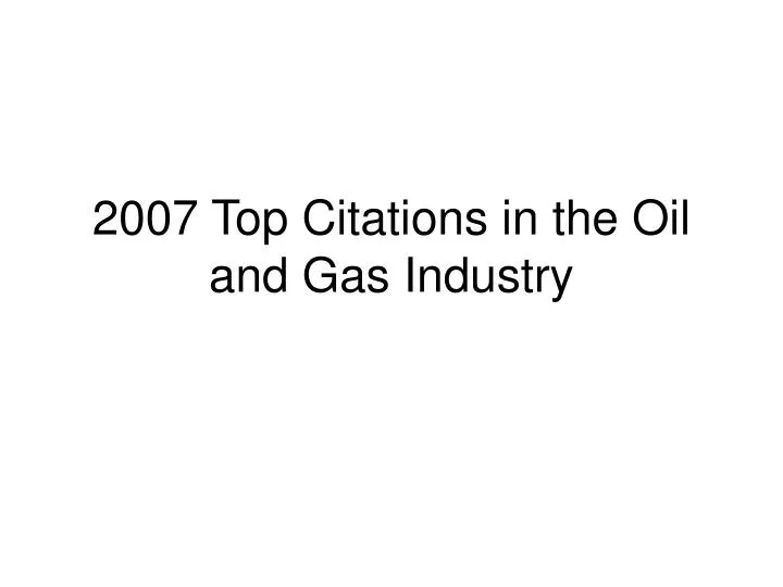 2007 top citations in the oil and gas industry