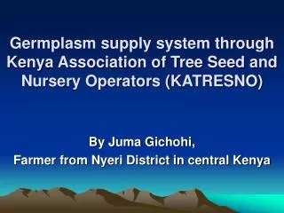Germplasm supply system through Kenya Association of Tree Seed and Nursery Operators (KATRESNO)