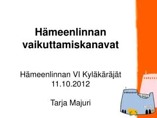 h meenlinnan vaikuttamiskanavat h meenlinnan vi kyl k r j t 11 10 2012 tarja majuri