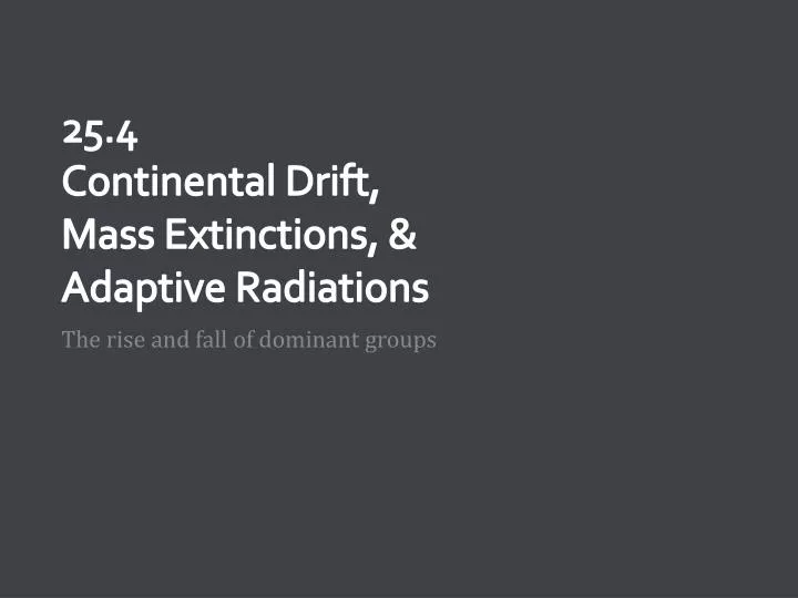 25 4 continental drift mass extinctions adaptive radiations